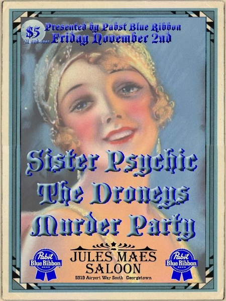 Friday, November 2nd, 2007 at Jules Maes Saloon: Sister Psychic, The Droneys, Murder Party