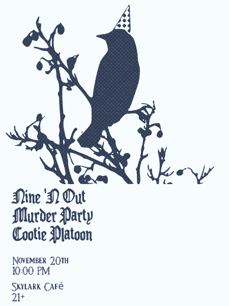 Saturday, November 16th, 2010 at the Skylark: Nine'N Out, Murder Party, Cootie Platoon