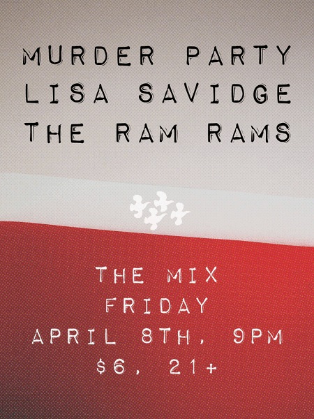 Friday, April 8th, 2011 at the Mix: Lisa Savidge, Murder Party