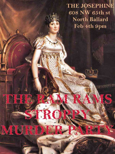 Saturday, February 4th, 2012 at the Josephine: The Ram Rams, Stroppy, Murder Party